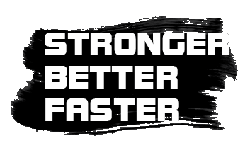 Stronger Better Faster